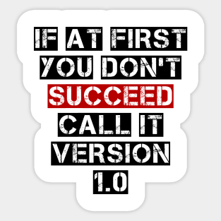 If At First You Don't Succeed, Call It Version 1.0 Sticker